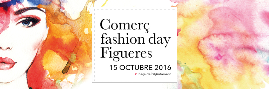 Inscriu-te al proper Fashion Day a Figueres, el 15 d'octubre del 2016